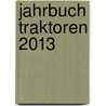 Jahrbuch Traktoren 2013 door Michael Bach