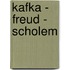 Kafka - Freud - Scholem