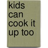 Kids Can Cook It Up Too door Valerie T. Miles