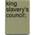 King Slavery's Council;