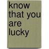 Know That You Are Lucky door Kathan Brown