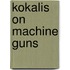 Kokalis on Machine Guns