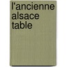 L'Ancienne Alsace Table door Charles G. Rard