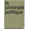 La Criminalit Politique door Louis Proal