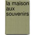 La Maison Aux Souvenirs
