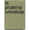 La Proteína Unicelular door Oscar A. Almaz N