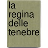 La Regina Delle Tenebre door Grazia Deledda