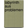 Labyrinth aus Problemen door Theresa Scholz