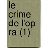 Le Crime de L'Op Ra (1) door Fortun Du Boisgobey