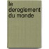 Le Dereglement Du Monde
