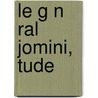 Le G N Ral Jomini, Tude by Charles Augustin Sainte-Beuve