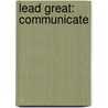 Lead Great: Communicate by Ph.D. Brannon
