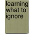 Learning What To Ignore