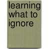 Learning What To Ignore door Conrad P. Pritscher