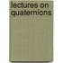 Lectures On Quaternions