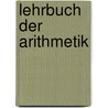 Lehrbuch Der Arithmetik door Franz Eduard Desberger