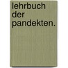 Lehrbuch der Pandekten. by Alois Von Brinz