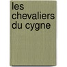 Les Chevaliers Du Cygne door Stephanie Felicite De Genlis