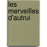 Les Merveilles D'Autrui door Erich Streitenberger