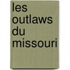 Les Outlaws Du Missouri by Gustave Aimard