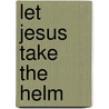 Let Jesus Take the Helm by Donny Weimar