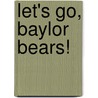 Let's Go, Baylor Bears! by Naren Aryal