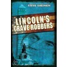 Lincoln's Grave Robbers door Steve Sheinkin