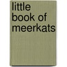 Little Book of Meerkats by Michelle Brachet