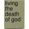 Living the Death of God door Aubrey L. Glazer