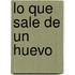 Lo Que Sale de un Huevo