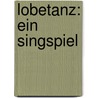Lobetanz: Ein Singspiel door Otto Julius Bierbaum
