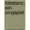 Lobetanz; ein singspiel by Bierbaum