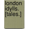 London Idylls. [Tales.] door William Dawson