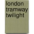 London Tramway Twilight