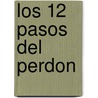 Los 12 Pasos del Perdon by Paul Ferrrini