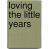 Loving the Little Years by Rachel Jankovic