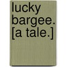 Lucky Bargee. [A tale.] by Harry Longley Lander