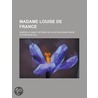 Madame Louise de France by Gabrielle Anne Cisterne De Saint-Mars