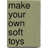 Make Your Own Soft Toys door Robert Merrett