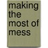 Making the Most of Mess