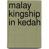 Malay Kingship in Kedah door Maziar Mozaffari Falarti