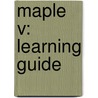 Maple V: Learning Guide door Waterloo Maple Inc
