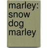 Marley: Snow Dog Marley by Susan Hill