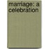 Marriage: A Celebration