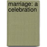 Marriage: A Celebration door Compiled