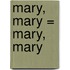 Mary, Mary = Mary, Mary