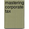 Mastering Corporate Tax door Reginald Momburn