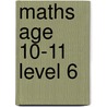 Maths Age 10-11 Level 6 door Paul Broadbent