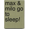 Max & Milo Go to Sleep! door Heather Long