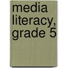 Media Literacy, Grade 5 door Melissa Hart